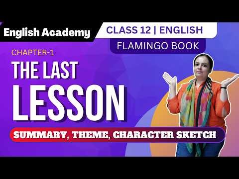 CBSE NCERT Class 12 English - The Last Lesson - Summary, Theme, Character Sketch | Flamingo book