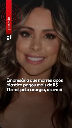 Empresária que morreu após plástica pagou mais de R$ 115 mil pela cirurgia, diz irmã #shorts #g1