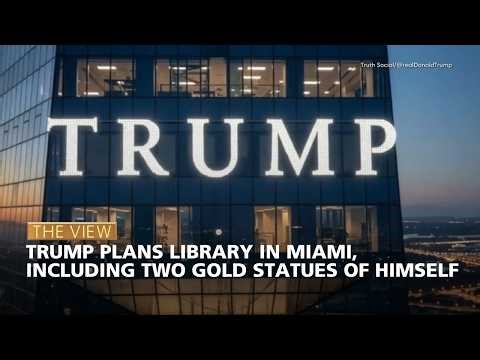 Trump Plans Library in Miami, Including Two Gold Statues of Himself | The View