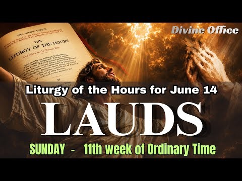 Liturgy of the Hours for June 14 (LAUDS) Morning Prayer for Sunday in the 11th week of Ordinary Time