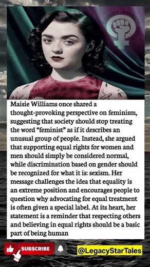 Maisie Williams: “Equality Should Be Normal, Not Exceptional!” ✊💜