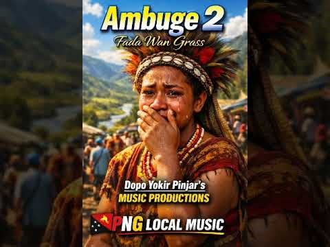 Ambuge 2 - Fada Wan Grass | PNG Local Music 2026 #PNGMusic #WorldMusic #PacificVibes #LatestMusic 