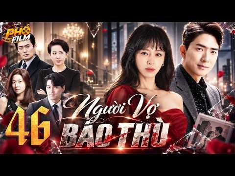 Phim Hàn Quốc | NGƯỜI VỢ BÁO THÙ - Tập 46 (Lồng Tiếng) | Phim Tâm Lý Tình Cảm Trả Thù Gay Cấn 2026