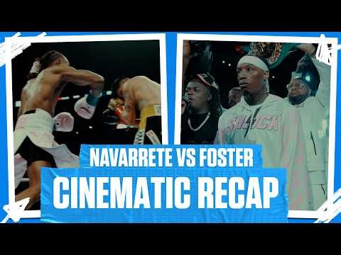 A Cinematic Recap of Navarrete vs Foster
