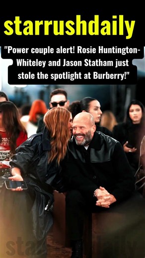 Rosie Huntington-Whiteley & Jason Statham Turn Heads at Burberry! 🔥✨