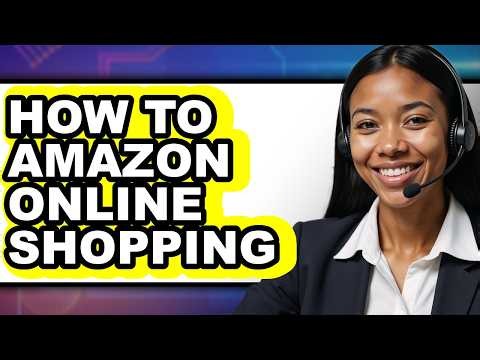 How to Amazon Online Shopping - Full Guide