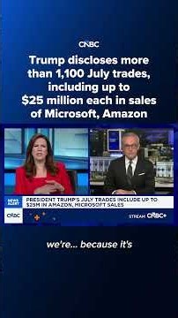 Trump discloses more than 1,100 July trades, including up to $25M each in sales of Microsoft, Amazon