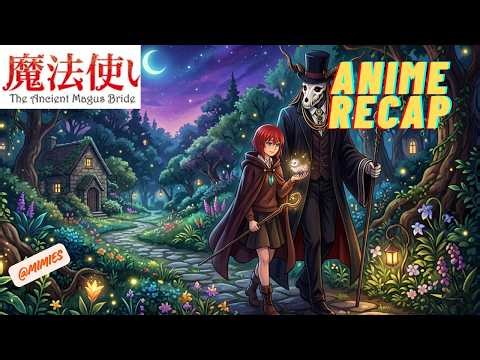 ANIME RECAP: The Ancient Magus’ Bride Season 1 ALL EPISODES