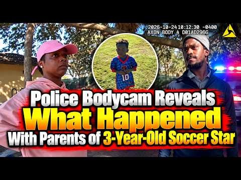 Bodycam Reveals What Happened With Parents of 3-Year-Old Soccer Star