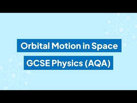 Orbital Motion in Space: GCSE Physics (AQA)