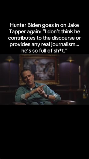Hunter Biden goes in on Jake Tapper again: “I don’t think he contributes to the discourse or provides any real journalism… he’s so full of sh*t.”