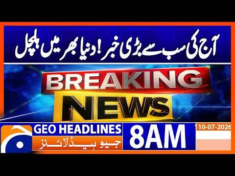 Biggest International Developments of the Day | Geo News 8AM Headlines 10 July 2026