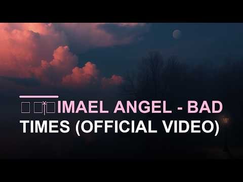 Imael Angel — BAD TIMES (Lyrics)