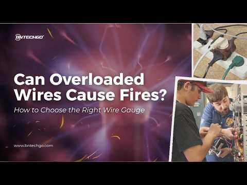Can Overloaded Wires Cause Fires? How to Choose the Right Wire Gauge | BNTECHGO