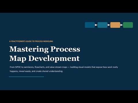 Mastering Process Map Development — A Practitioner's Guide to Process Modeling