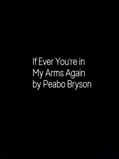 If Ever You're in My Arms Again by Peabo Bryson #ifeveryoureinmyarmsagain #peabobryson #fyp #lyrics_songs #edit