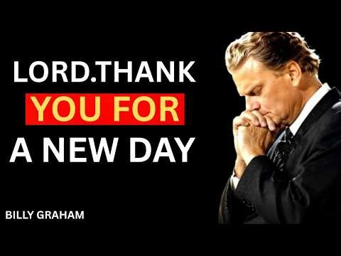 🙏 LORD, THANK YOU FOR A NEW DAY | Billy Graham | Powerful Morning Prayer
