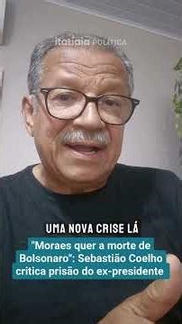 "MORAES QUER A MORTE DE BOLSONARO": SEBASTIÃO COELHO CRITICA VOLTA DO EX-PRESIDENTE À PF