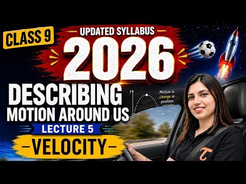 Class 9 Physics || Describing Motion Around Us Lecture 5 || Velocity and its Types || Syllabus 2026