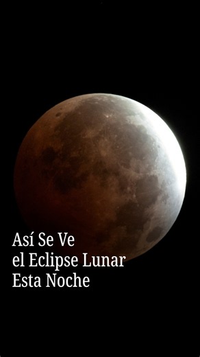 Así Se Ve el Eclipse Lunar Esta Noche