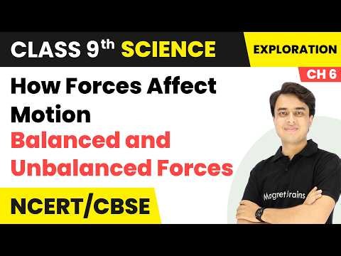 Balanced and Unbalanced Forces - How Forces Affect Motion | Class 9th Science | Chapter 6 | CBSE