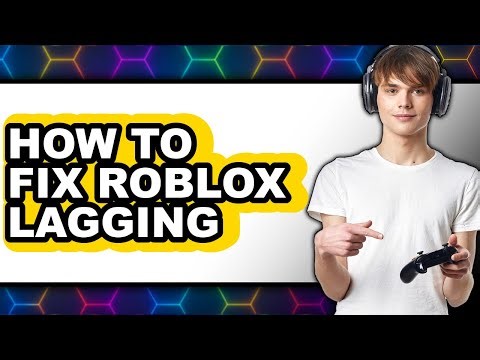 How to Fix Roblox Lagging - Step by Step