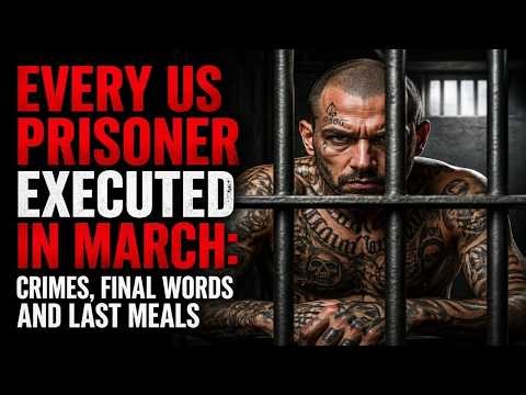 Every US Prisoner EXECUTED in March: Crimes, Final words and last meals | Death Row