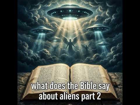 What does the Bible say about Aliens pt 2