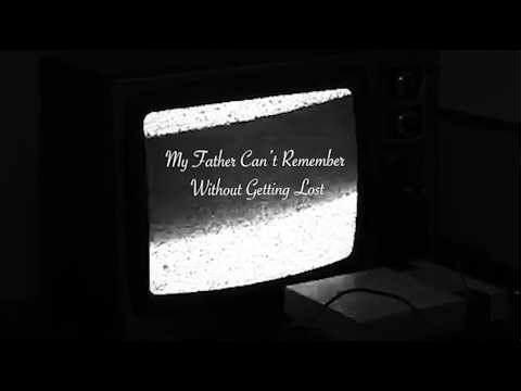 My Father Can't Remember Without Getting Lost