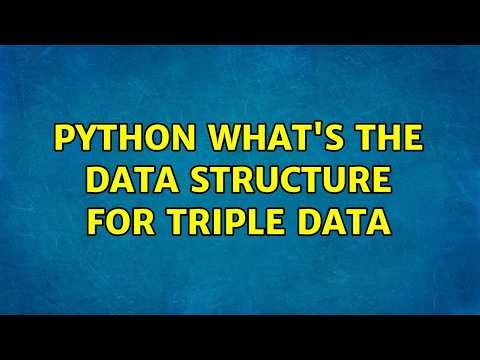 Python what's the data structure for triple data (4 Solutions!!)