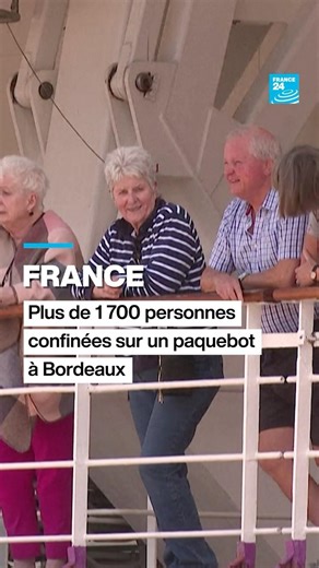 France : plus de 1 700 personnes confinées sur un paquebot à Bordeaux • FRANCE 24