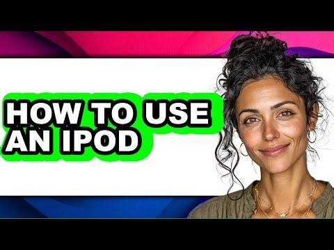 How to Use an Ipod - Full Guide