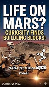 NASA’s Curiosity Finds Building Blocks of Life on Mars, But How?