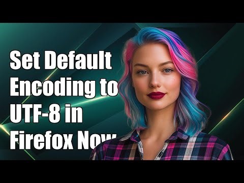 How to Set Default Character Encoding to UTF-8 in Mozilla Firefox