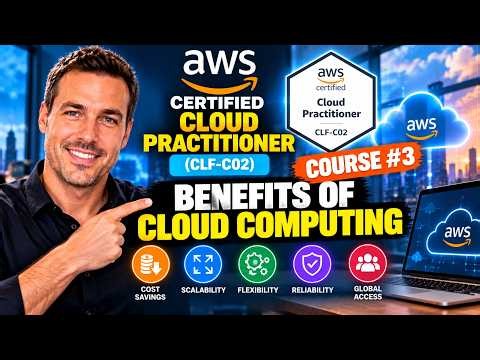 Course #3 | Benefits of Cloud Computing - AWS Certified Cloud Practitioner (CLF-C02)