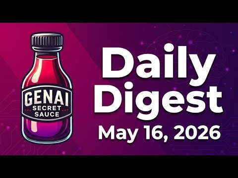 GenAI Secret Sauce Daily Digest - 2026-05-16