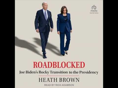 Roadblocked: Joe Biden's Rocky Transition to the Presidency Audiobook by Heath Brown