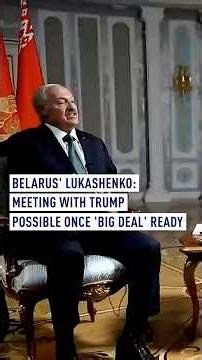 Belarusian president Lukashenko says meeting with Trump possible once 'big deal' ready