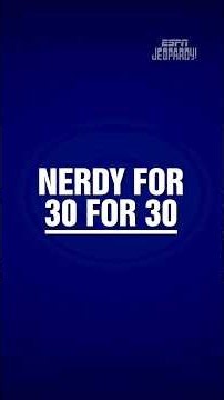 Nerdy For 30 For 30 | Category | ESPN JEOPARDY!