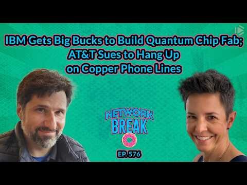 IBM Gets Big Bucks to Build Quantum Chip Fab; AT&T Sues to Hang Up on Copper Phone Lines