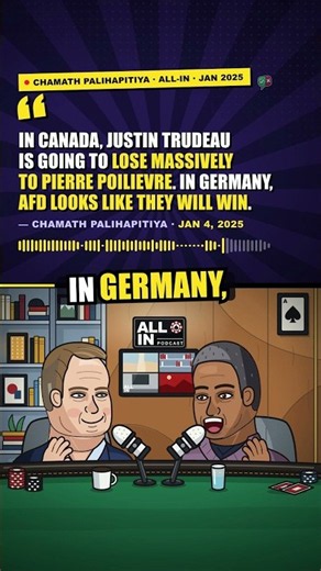 Chamath in January 2025: Trudeau to “lose massively” to Poilievre; AfD “looks like they will win”