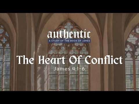 The Heart of Conflict | James 4:1-6 | Pastor Justin Kouns