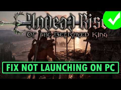 Fix Undead Rise of the Betrayed King Not Launching/Won't Launch/Launching Failed On PC