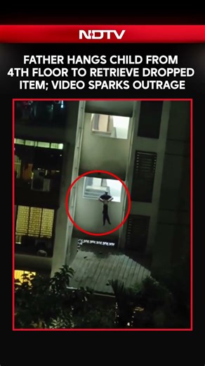Shocking Video Shows Father Hanging Child from Fourth Floor to Retrieve Item, Sparks Outrage