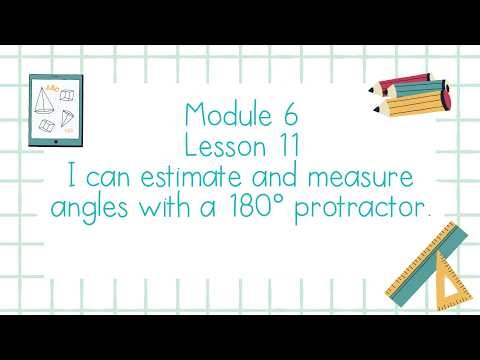 Module 6 Lesson 11 I can estimate and measure angles with a 180° protractor - Grade 4