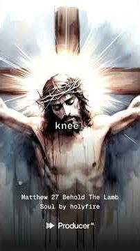 Matthew 27 Behold The Lamb Soul