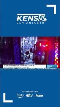 18 wheeler catches fire after brakes overheat on northwest side of LP 1604 access road