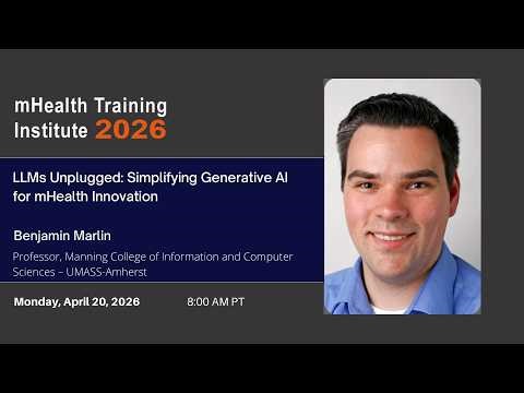 LLMs Unplugged: Simplifying Generative AI for mHealth Innovation --- Ben Marlin – UMASS