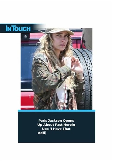 Paris Jackson Opens Up About Past Heroin Use: ‘I Have That Addictive Personality’
