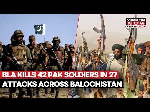 BLA Kills 42 Pakistani Soldiers In 27 Attacks In 10 Days Across Balochistan In Special Operation